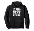 My Goal Is To Deny Yours Soccer Hoodie - Trendy Graphic for Adults - T-Shirt, Sweatshirt, Hoodie