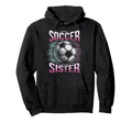 Soccer Sister Football Lover Gifts Hoodie - Fun Novelty Design for Adults - T-Shirt, Sweatshirt, Hoodie