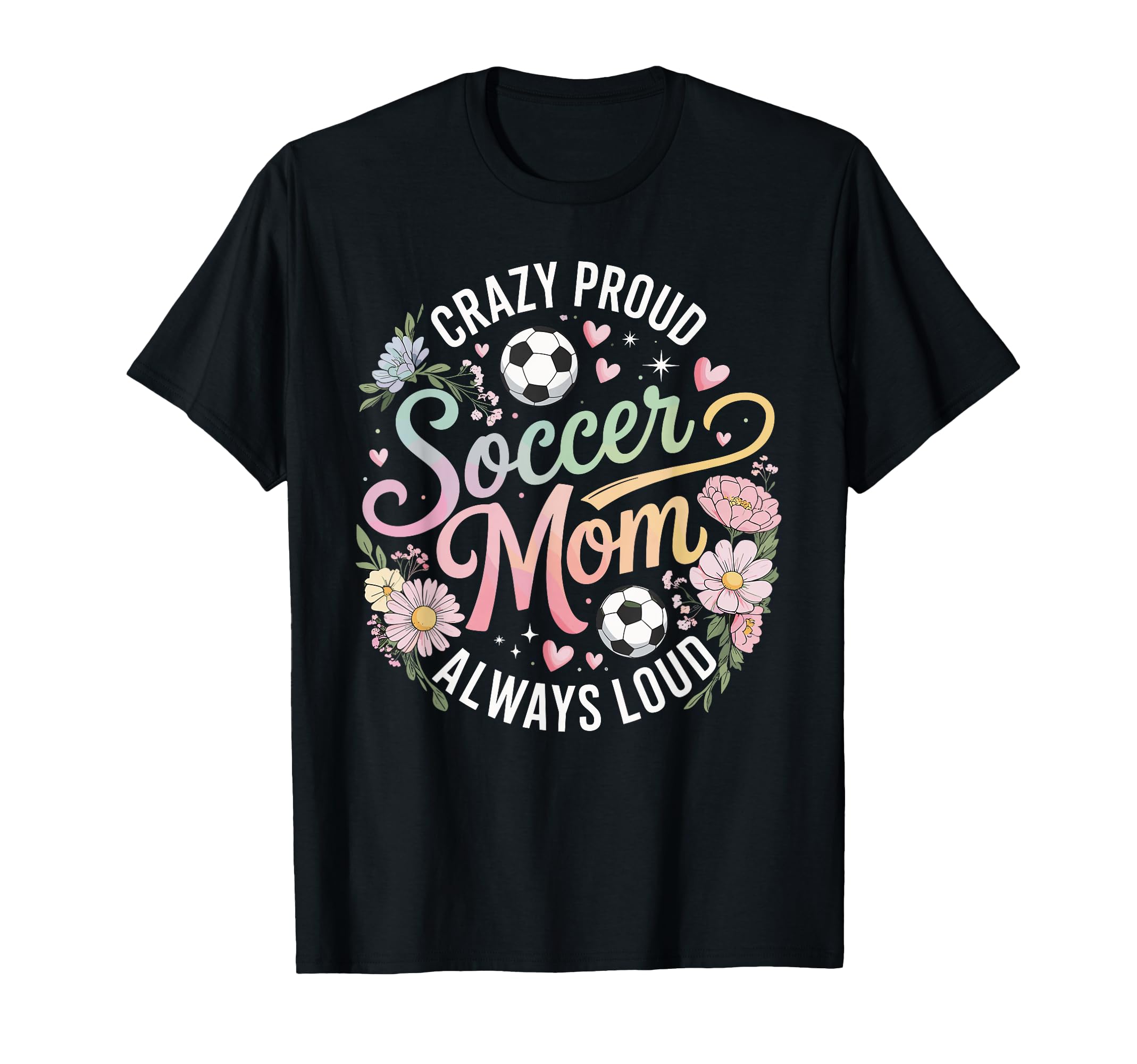 Crazy Proud Soccer Mom Always Loud T-Shirt - Unique Graphic for Adults - T-Shirt, Sweatshirt, Hoodie