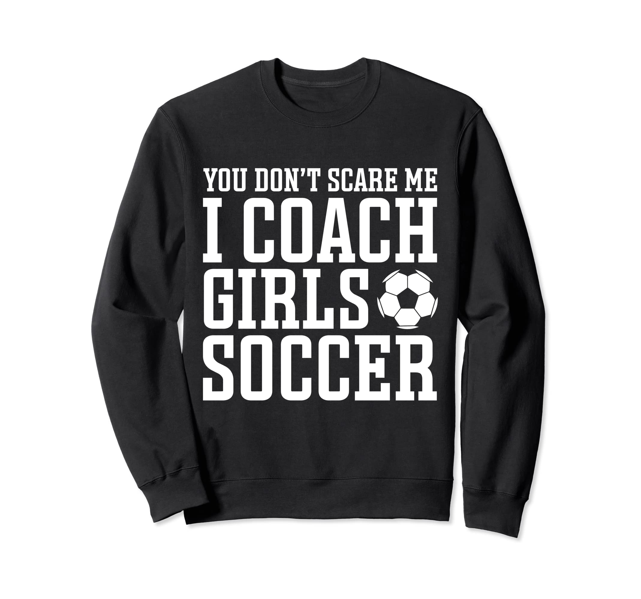 Mens Funny Soccer Coach You Dont Sweatshirt - Unique Graphic Men Women - T-Shirt, Sweatshirt, Hoodie