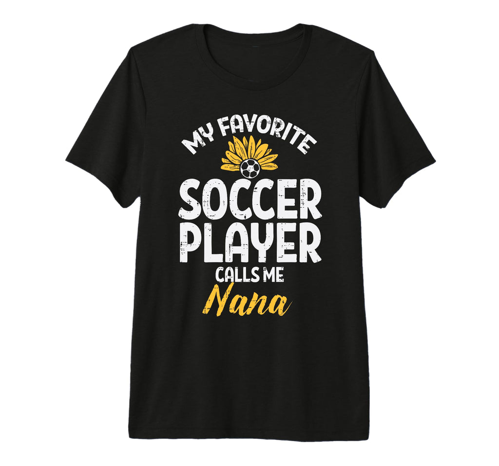 My Favorite Soccer Player Nana Football T-Shirt - Graphic Print Unisex - T-Shirt, Sweatshirt, Hoodie