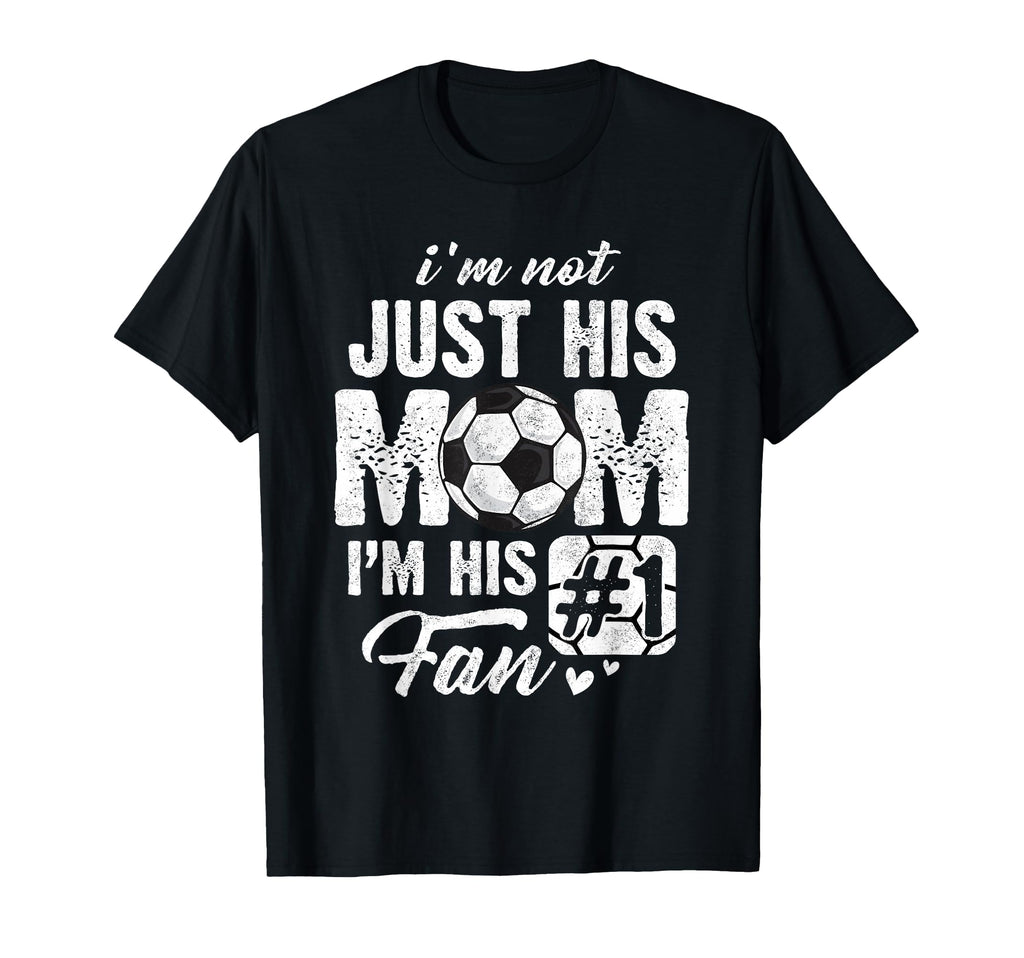Im Not Just His Mom Im His Fan Soccer T-Shirt - Custom Art Print Unisex - T-Shirt, Sweatshirt, Hoodie