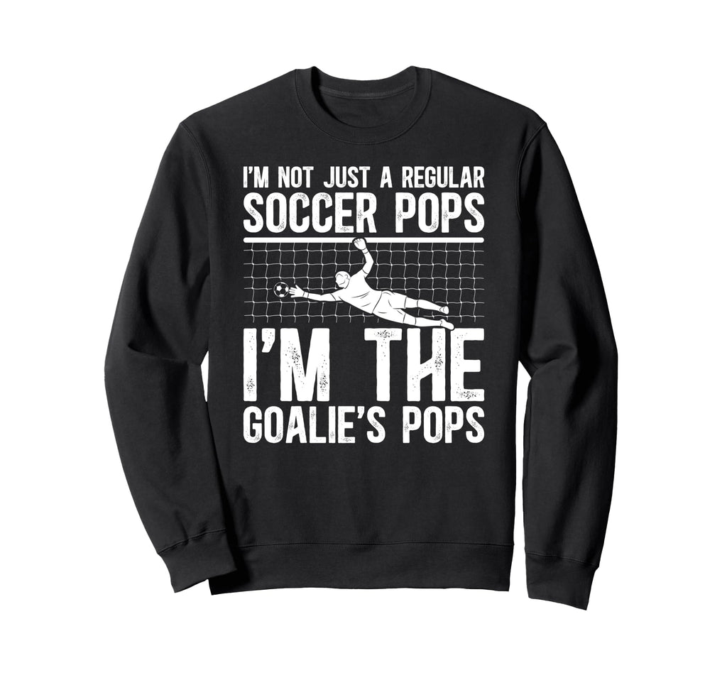Im Soccer Goalie Pops Soccer Goalkeeper Sweatshirt - Graphic Print Unisex - T-Shirt, Sweatshirt, Hoodie