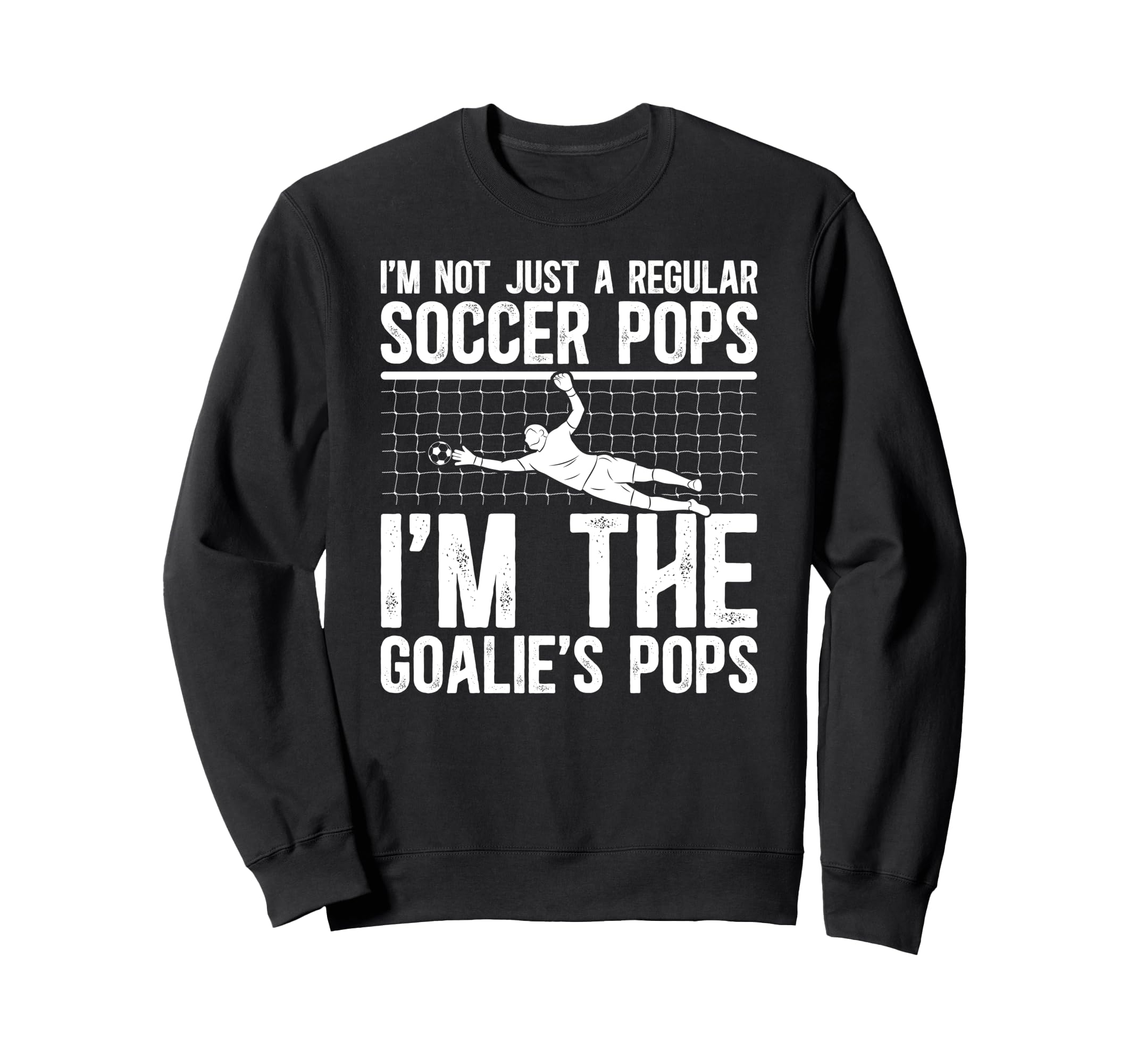 Im Soccer Goalie Pops Soccer Goalkeeper Sweatshirt - Graphic Print Unisex - T-Shirt, Sweatshirt, Hoodie