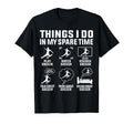 Things I Do My Spare Time Soccer T-Shirt - Fun Novelty Design Men Women - T-Shirt, Sweatshirt, Hoodie