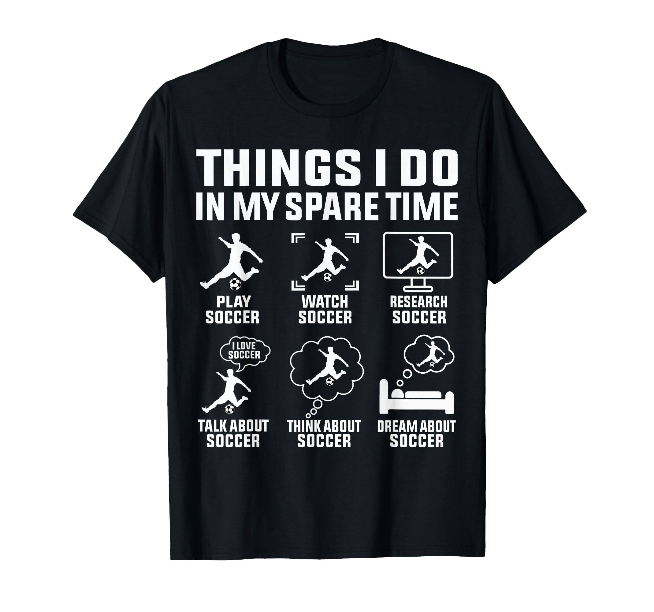 Things I Do My Spare Time Soccer T-Shirt - Fun Novelty Design Men Women - T-Shirt, Sweatshirt, Hoodie