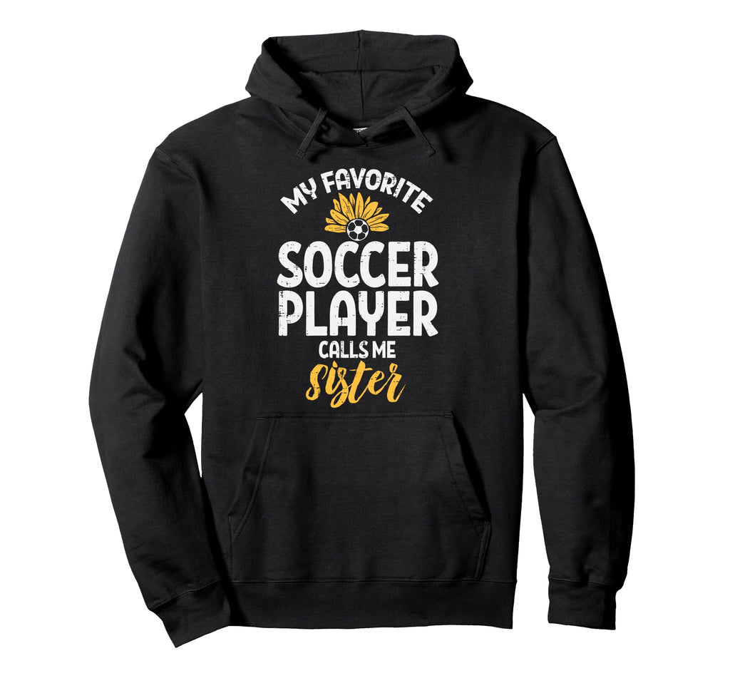 My Favorite Soccer Player Sister Hoodie - Graphic Print for Adults - T-Shirt, Sweatshirt, Hoodie