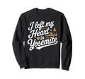I Left My Heart Yosemite National Park Sweatshirt - Unique Graphic Unisex - T-Shirt, Sweatshirt, Hoodie