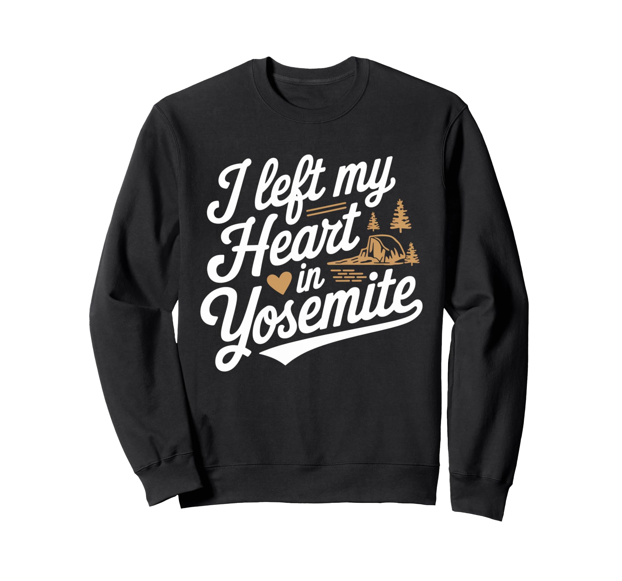 I Left My Heart Yosemite National Park Sweatshirt - Unique Graphic Unisex - T-Shirt, Sweatshirt, Hoodie