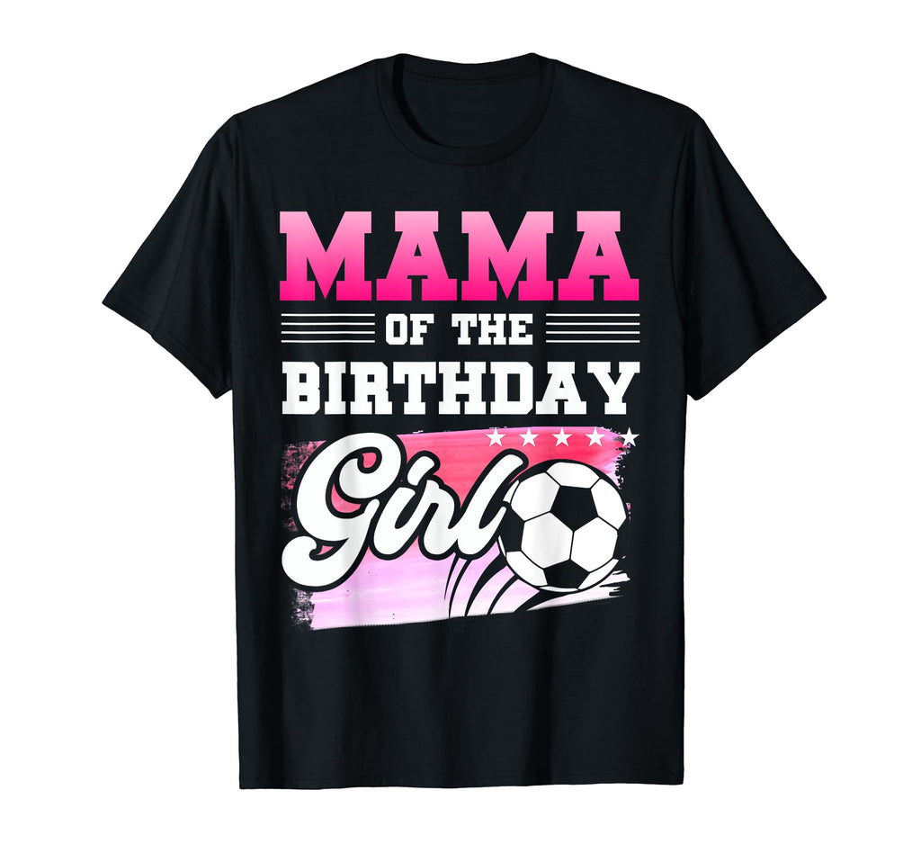 Mama Birthday Soccer Players Sport T-Shirt - Fun Novelty Design for Adults - T-Shirt, Sweatshirt, Hoodie