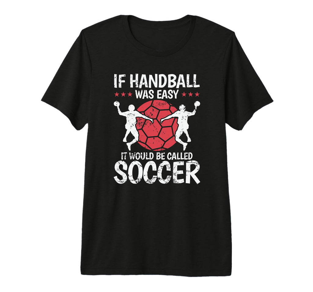 If Handball Was Easy It Would Be Called T-Shirt - Trendy Graphic Men Women - T-Shirt, Sweatshirt, Hoodie