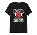 If Handball Was Easy It Would Be Called T-Shirt - Trendy Graphic Men Women - T-Shirt, Sweatshirt, Hoodie
