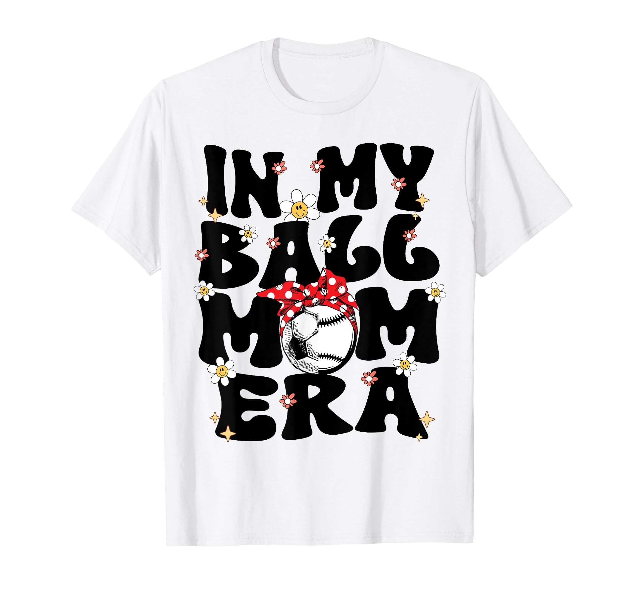 My Ball Mom Era Baseball Soccer Mom T-Shirt - Novelty Apparel for Adults - T-Shirt, Sweatshirt, Hoodie