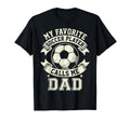 My Favorite Soccer Player Calls Me Dad T-Shirt - Streetwear Style Men Women - T-Shirt, Sweatshirt, Hoodie