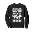 Im Hockey Goalie Step Mom Ice Sweatshirt - Aesthetic Graphic for Adults - T-Shirt, Sweatshirt, Hoodie