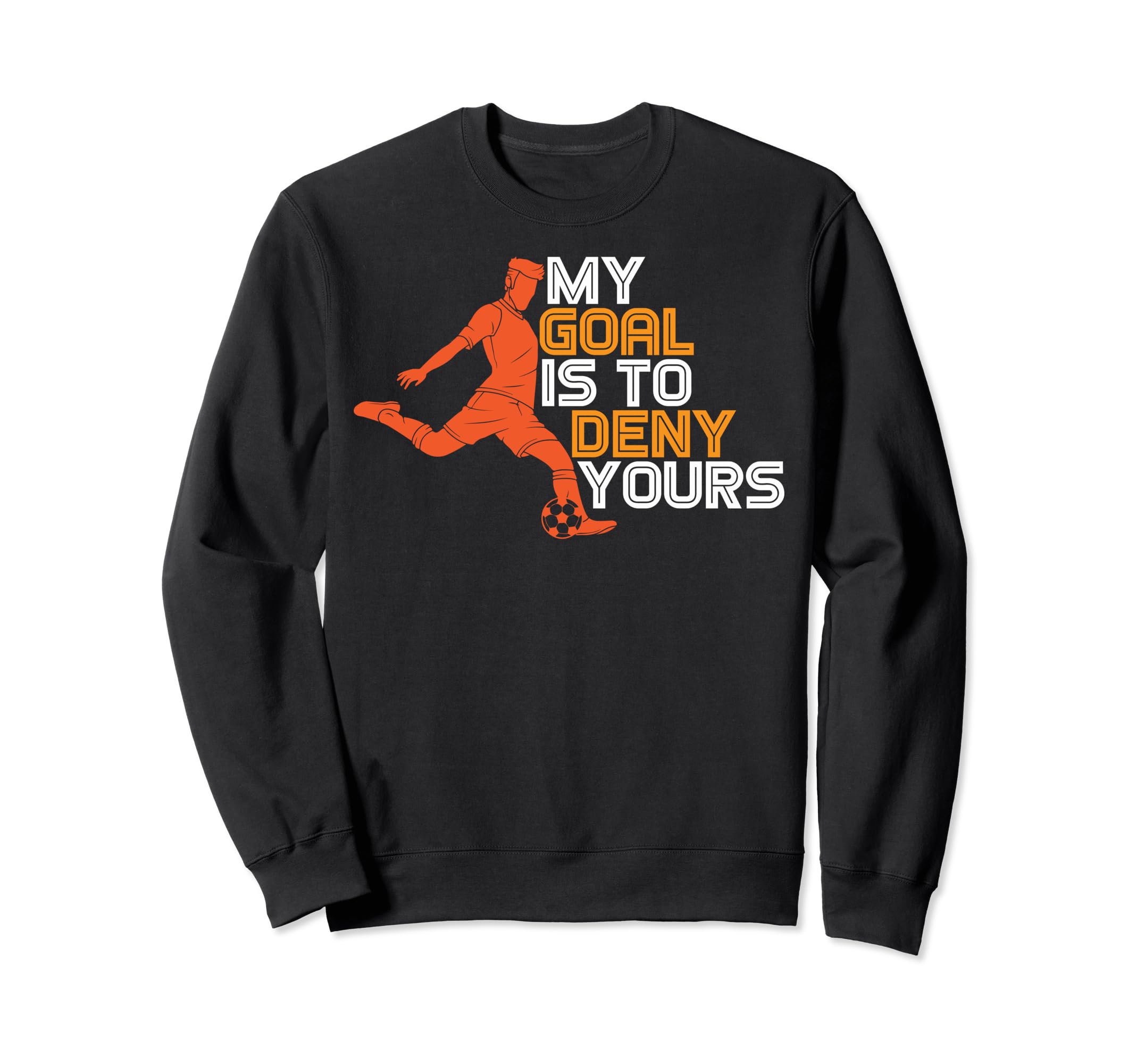 Funny My Goal Is To Deny Yours Sweatshirt - Novelty Apparel for Adults - T-Shirt, Sweatshirt, Hoodie
