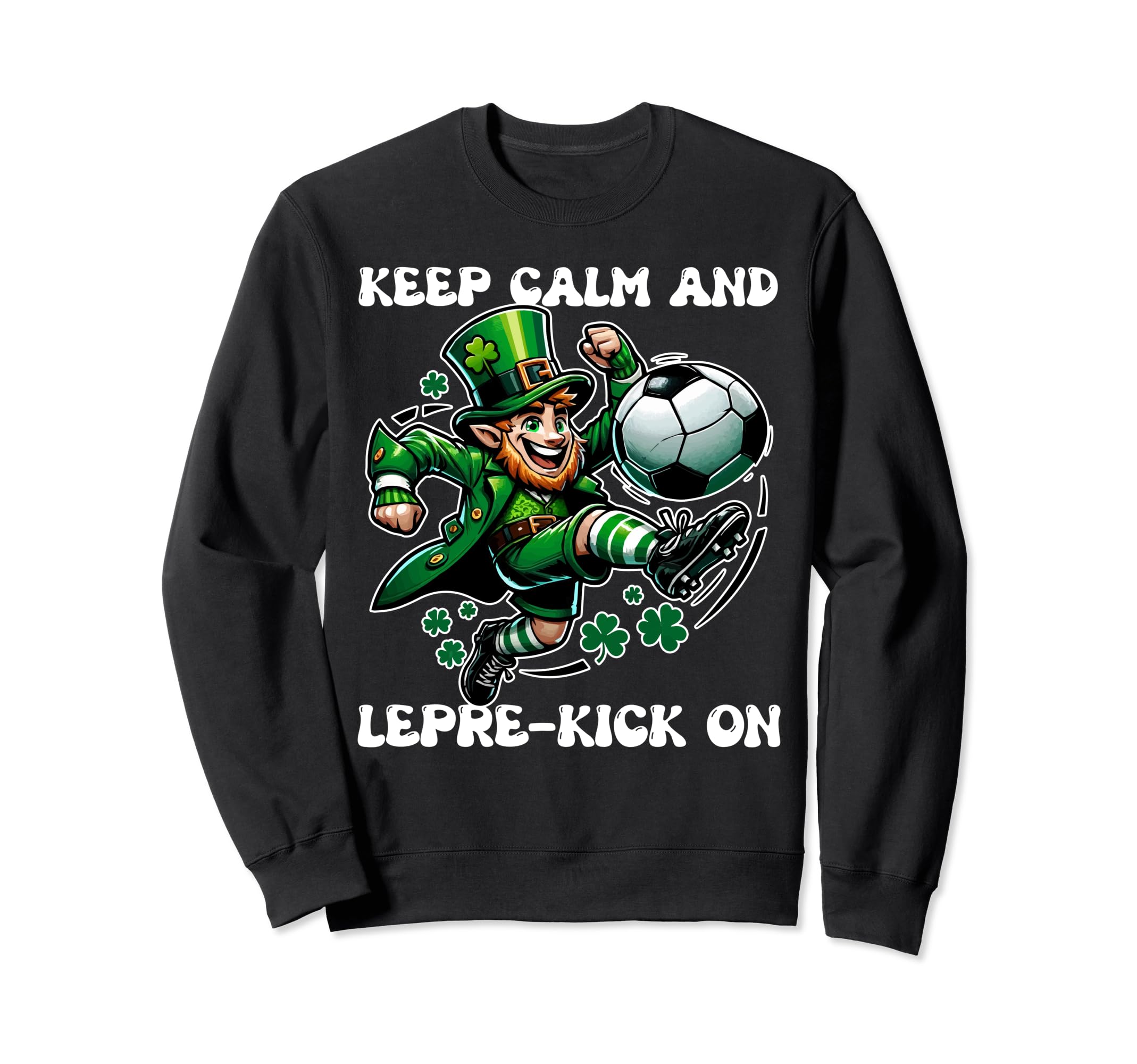 Keep Calm And Lepre Kick Funny Saint Sweatshirt - Minimalist Print Unisex - T-Shirt, Sweatshirt, Hoodie