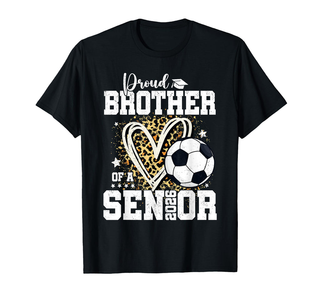 Proud Brother 2026 Senior Soccer T-Shirt - Novelty Apparel for Adults - T-Shirt, Sweatshirt, Hoodie