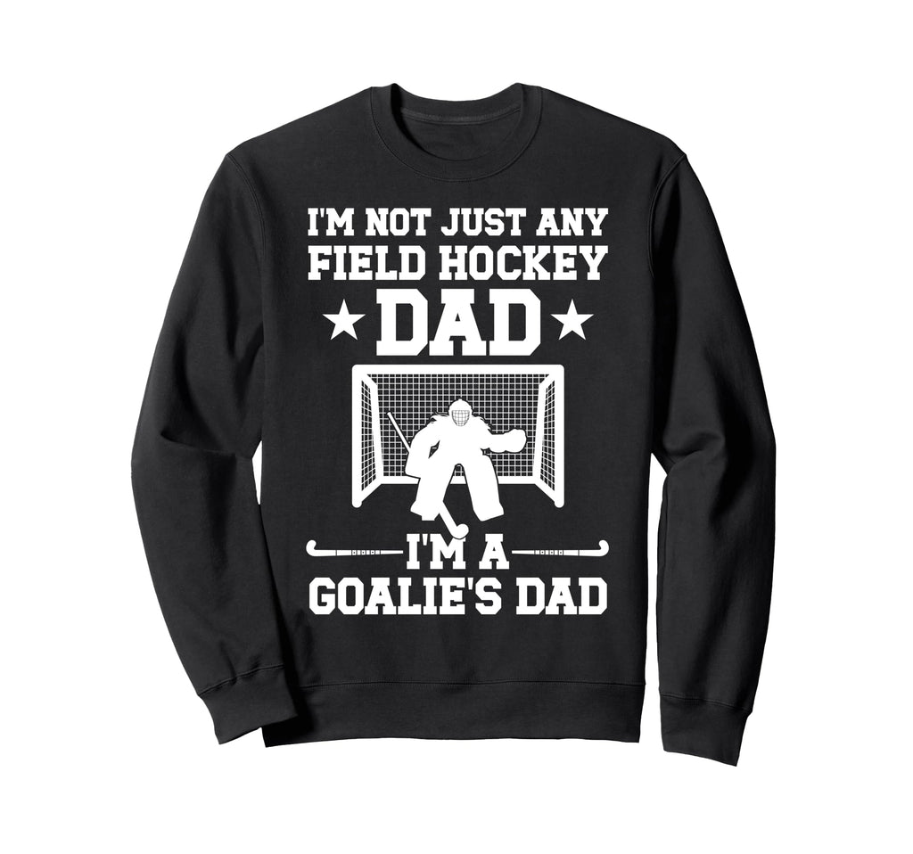 Im Field Hockey Goalie Dad Field Sweatshirt - Custom Art Print for Adults - T-Shirt, Sweatshirt, Hoodie