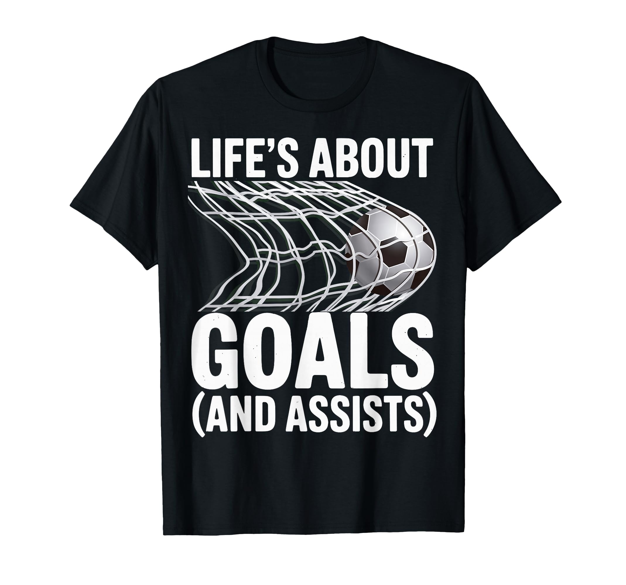 Lifes About Goals And Assists Soccer T-Shirt - Novelty Apparel for Adults - T-Shirt, Sweatshirt, Hoodie