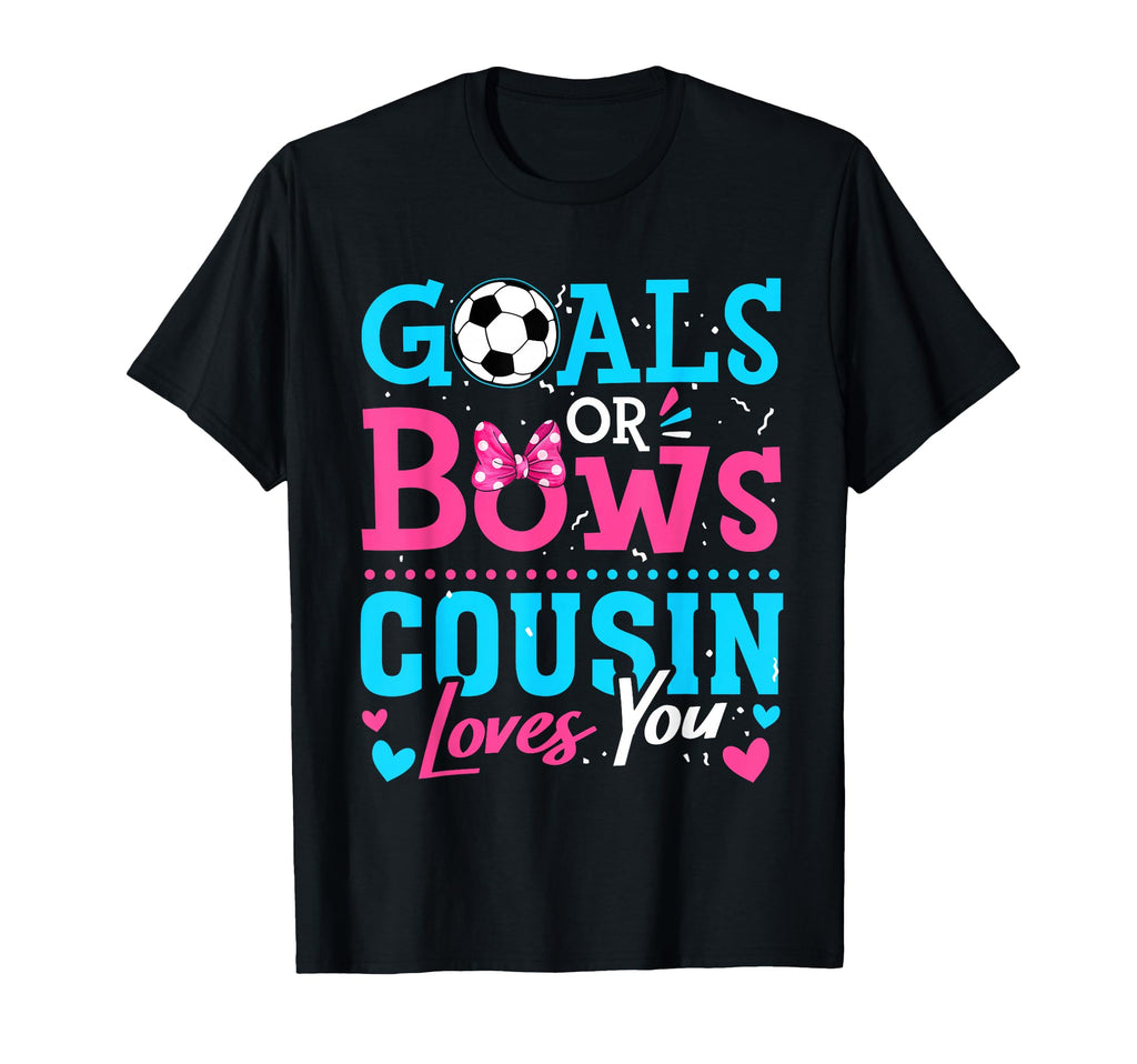 Goals Or Bows Cousin Loves You Soccer T-Shirt - Custom Art Print Unisex - T-Shirt, Sweatshirt, Hoodie