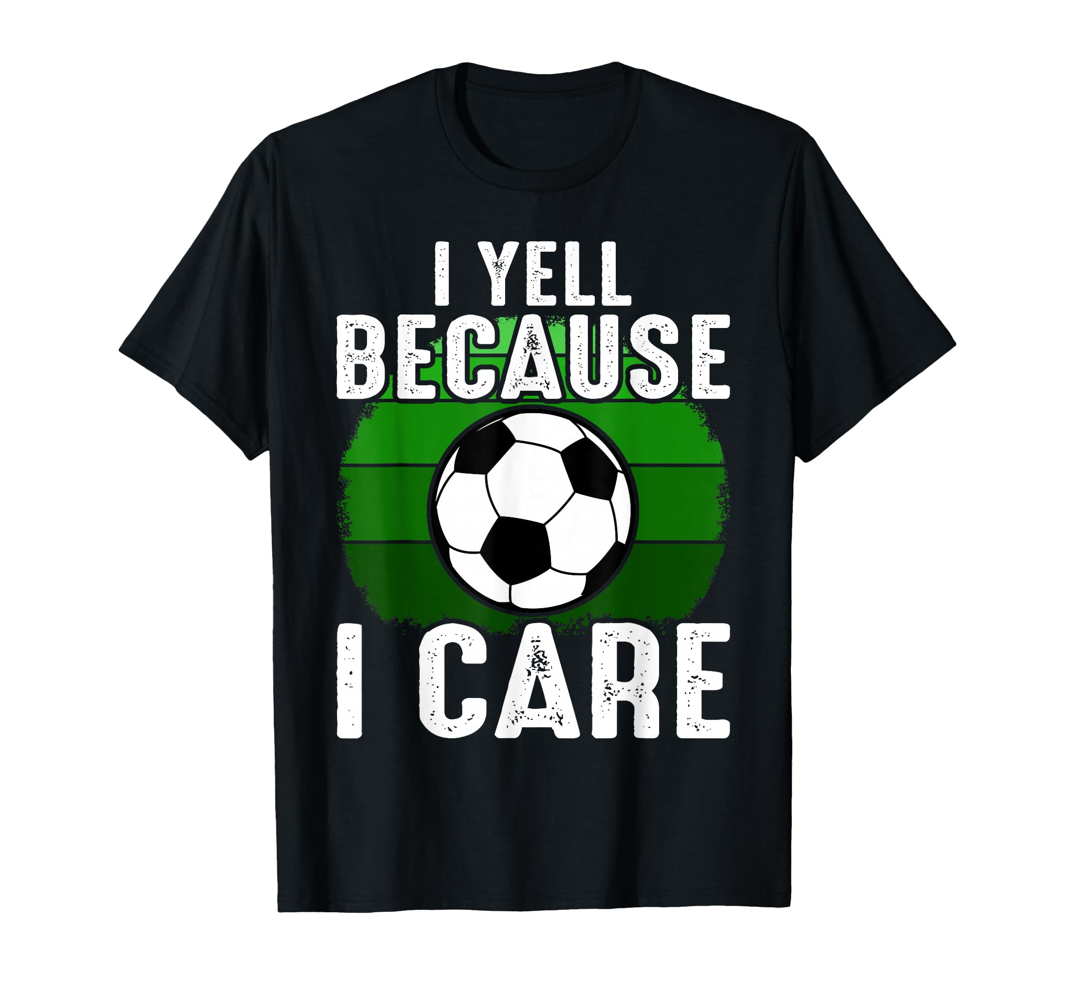 Funny Soccer Fan I Yell Because I T-Shirt - Streetwear Style Men Women - T-Shirt, Sweatshirt, Hoodie
