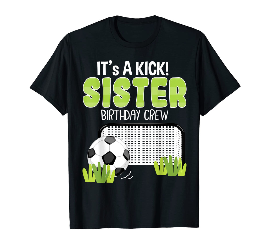 Soccer Sister Birthday Crew Soccer T-Shirt - Streetwear Style Men Women - T-Shirt, Sweatshirt, Hoodie