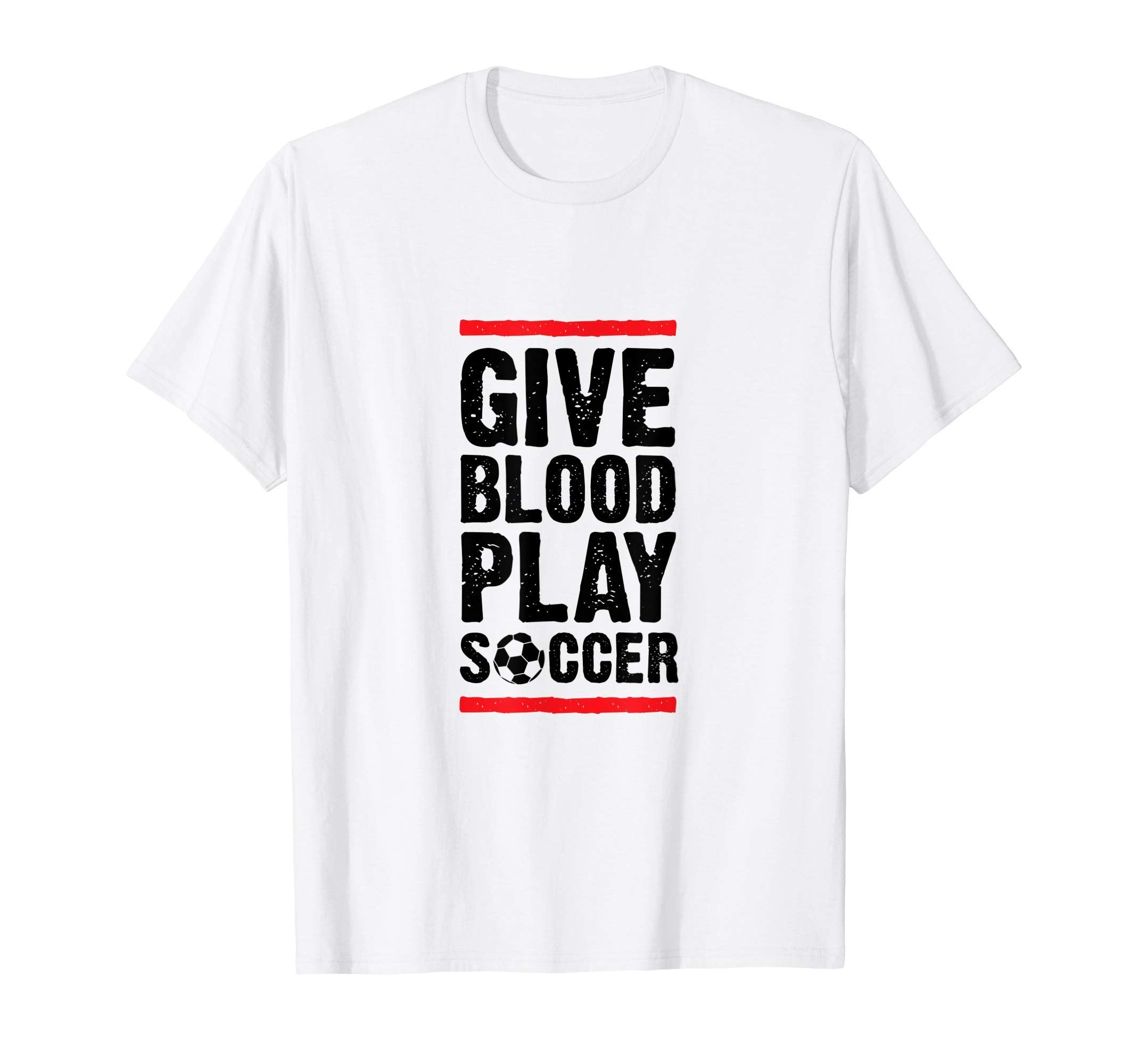 Give Blood Play Soccer Funny Player T-Shirt - Trendy Graphic Men Women - T-Shirt, Sweatshirt, Hoodie