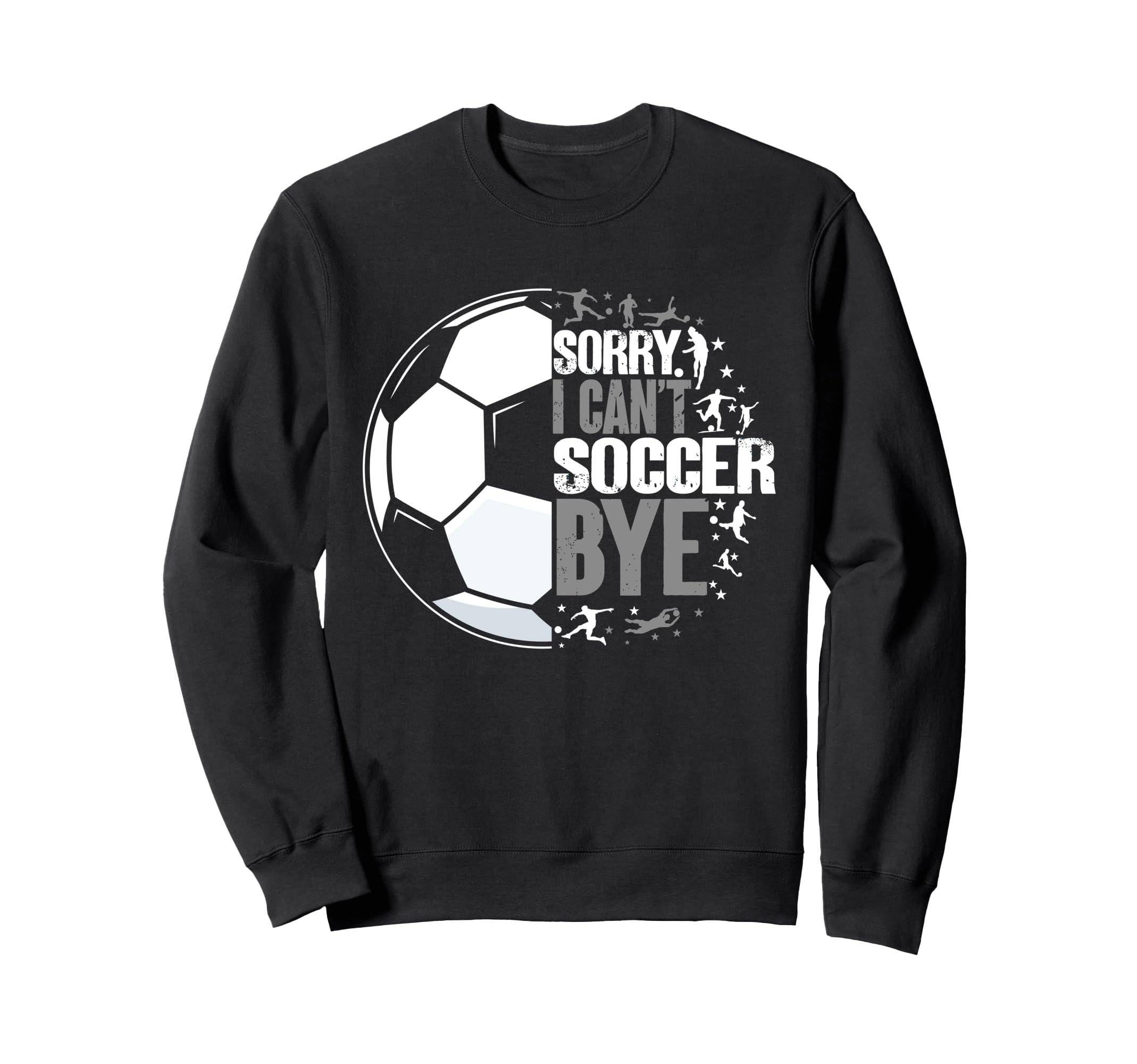 I Cant Soccer Bye Funny Sweatshirt - Aesthetic Graphic for Adults - T-Shirt, Sweatshirt, Hoodie
