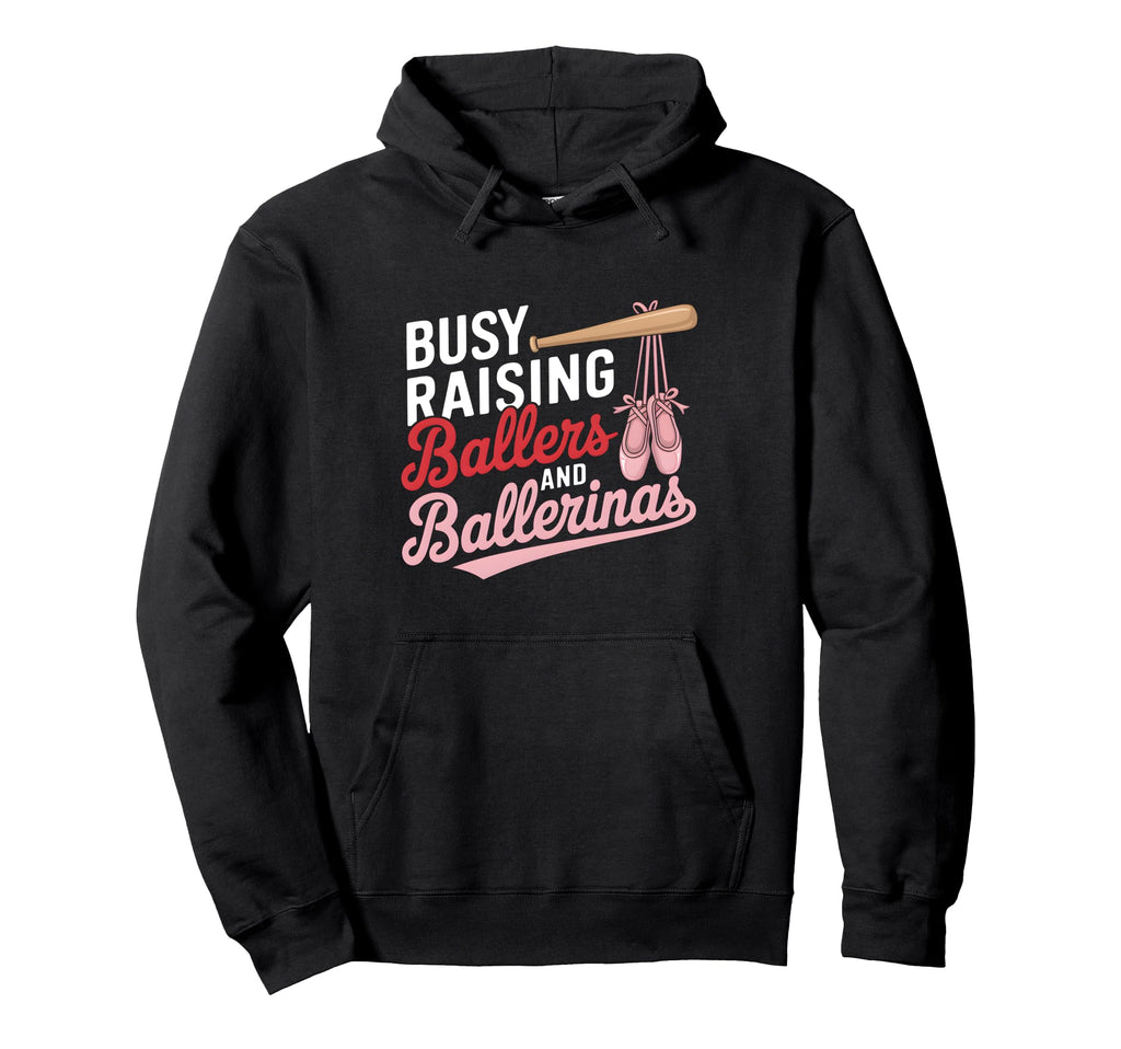 Busy Raising Ballers And Ballerinas Ballet Hoodie - Unique Graphic Unisex - T-Shirt, Sweatshirt, Hoodie