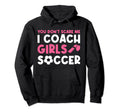 Womens Funny Soccer Coach You Dont Hoodie - Casual Everyday Wear Unisex - T-Shirt, Sweatshirt, Hoodie