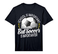 School Is Important But Soccer Is T-Shirt - Streetwear Style Unisex - T-Shirt, Sweatshirt, Hoodie