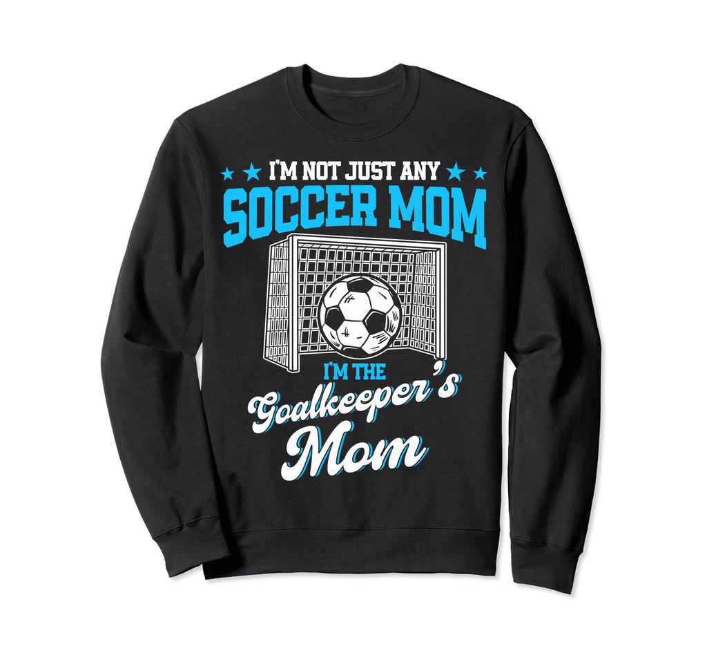 Funny Soccer Goalkeeper Mom Im Sweatshirt - Graphic Print Unisex - T-Shirt, Sweatshirt, Hoodie