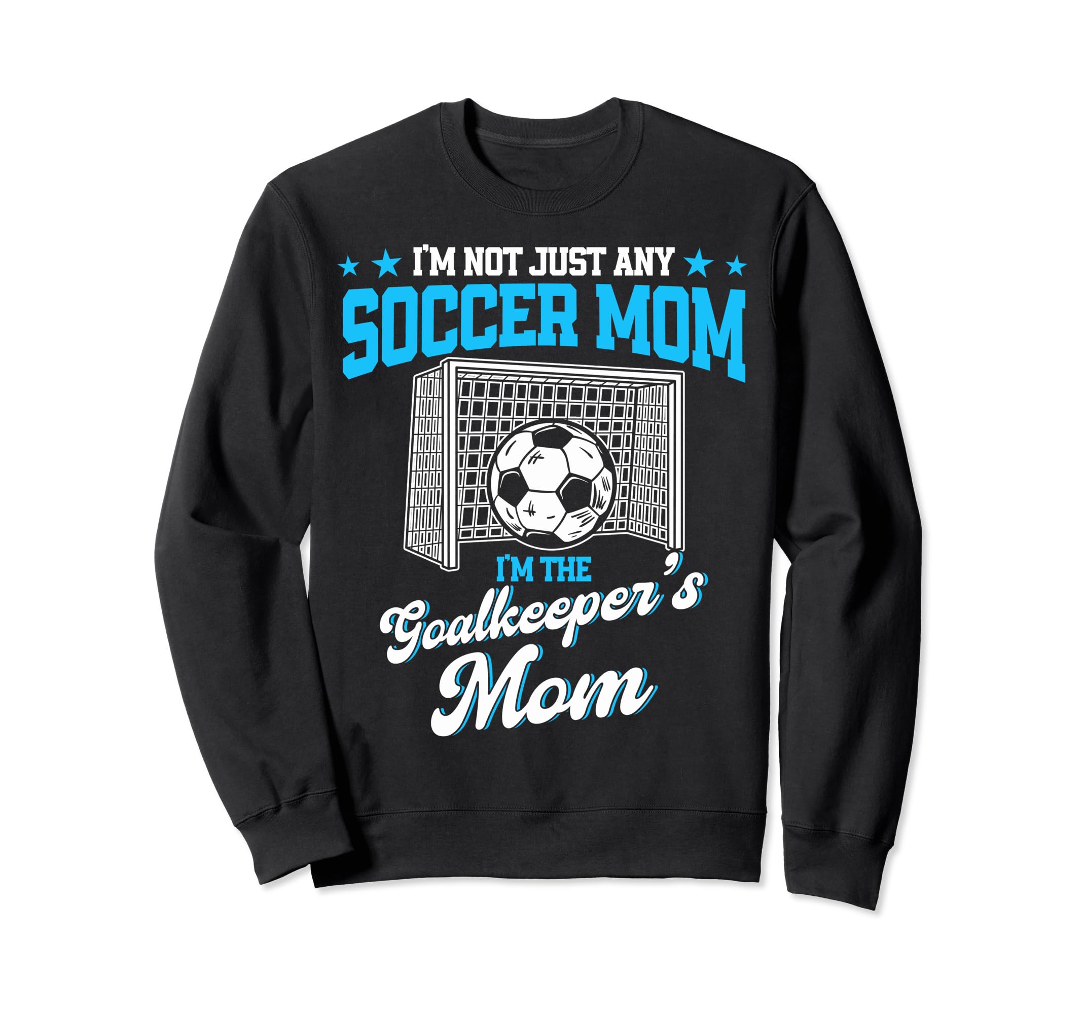 Funny Soccer Goalkeeper Mom Im Sweatshirt - Graphic Print Unisex - T-Shirt, Sweatshirt, Hoodie