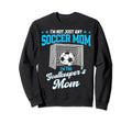 Funny Soccer Goalkeeper Mom Im Sweatshirt - Minimalist Print Men Women - T-Shirt, Sweatshirt, Hoodie