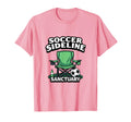 Soccer Sideline Sanctuary Soccer Mom T-Shirt - Fun Novelty Design Men Women - T-Shirt, Sweatshirt, Hoodie