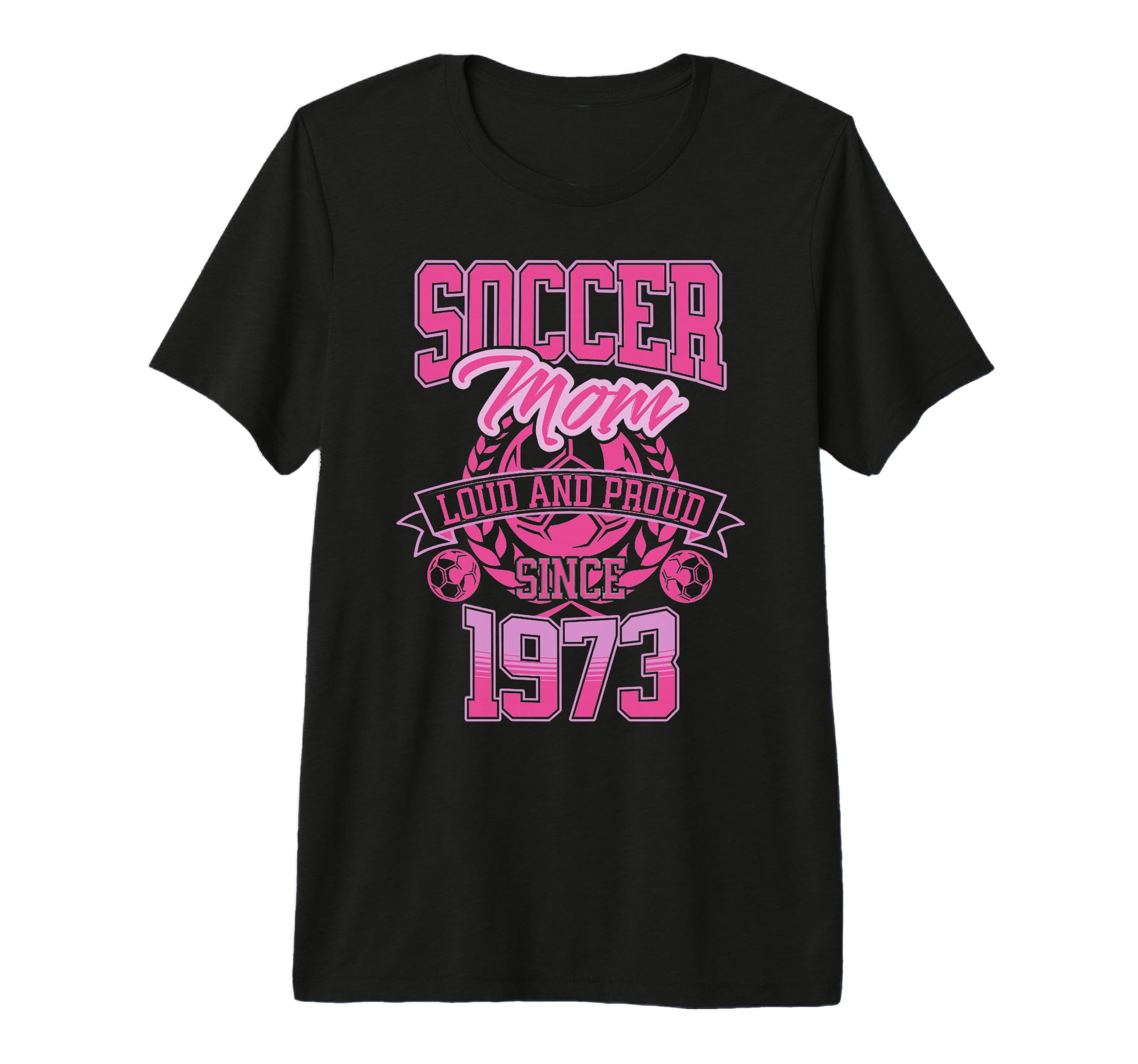Soccer Mom Loud Proud Since 1973 T-Shirt - Casual Everyday Wear Unisex - T-Shirt, Sweatshirt, Hoodie