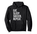 Eat Sleep Soccer Repeat Funny Soccer Lover Hoodie - Graphic Print Men Women - T-Shirt, Sweatshirt, Hoodie
