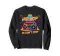 Hip Hop Ya Dont Stop Old School 80S Sweatshirt - Custom Art Print Unisex - T-Shirt, Sweatshirt, Hoodie