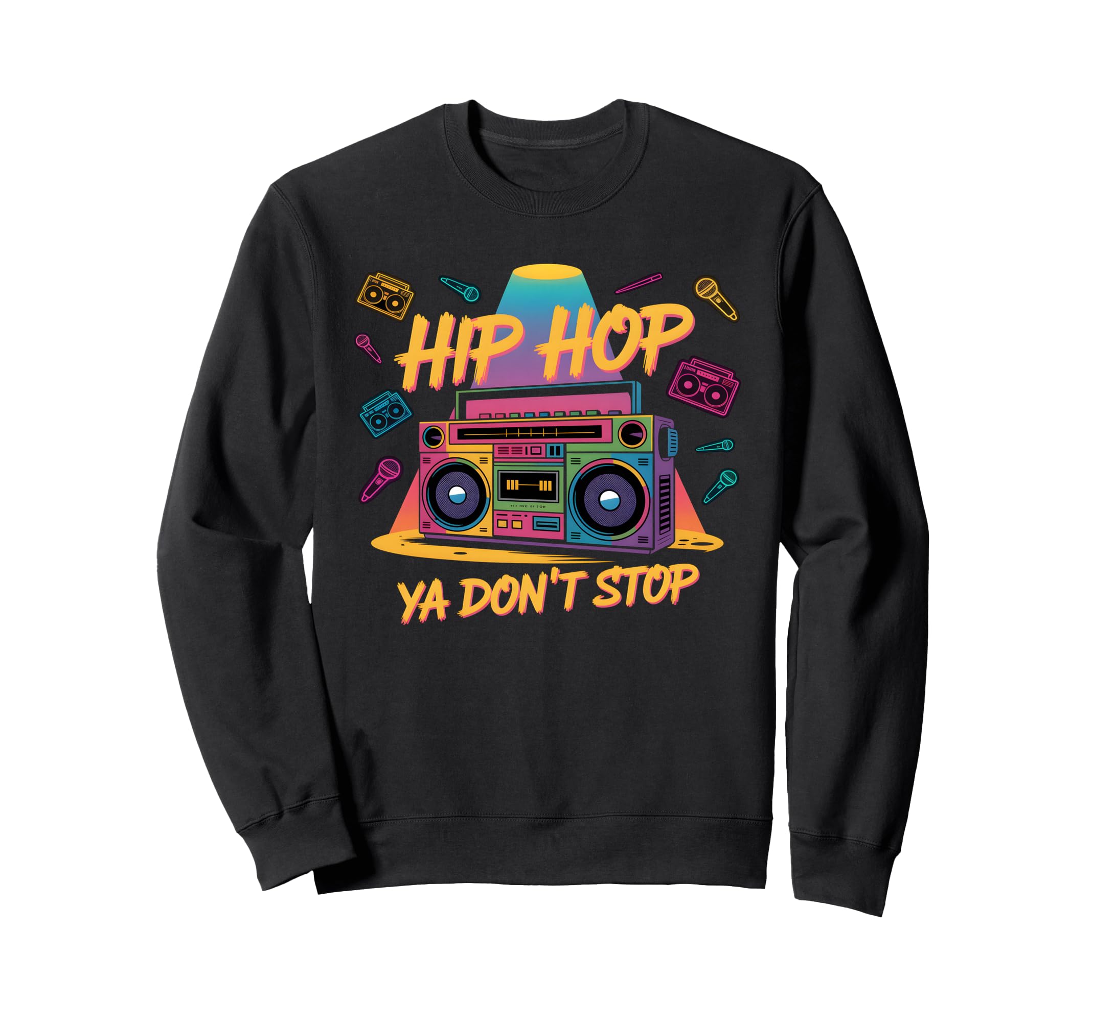 Hip Hop Ya Dont Stop Old School 80S Sweatshirt - Custom Art Print Unisex - T-Shirt, Sweatshirt, Hoodie