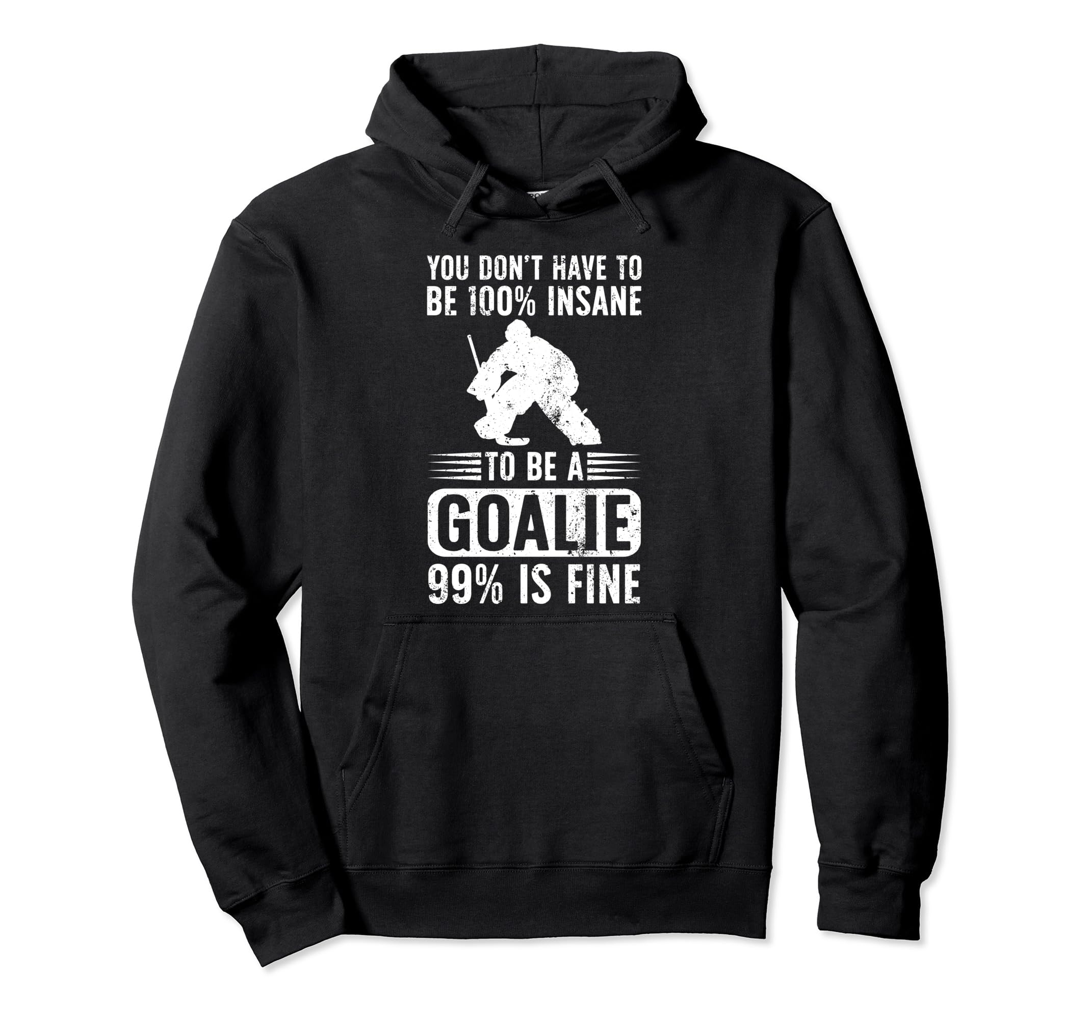 To Be Ice Hockey Goalie Ice Hockey Hoodie - Casual Everyday Wear Men Women - T-Shirt, Sweatshirt, Hoodie