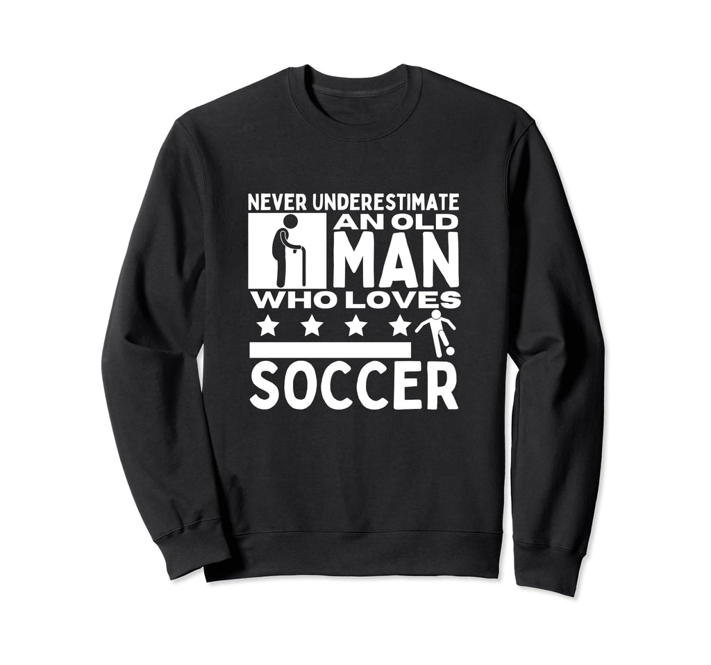 Soccer Never Underestimate Old Who Sweatshirt - Trendy Graphic for Adults - T-Shirt, Sweatshirt, Hoodie