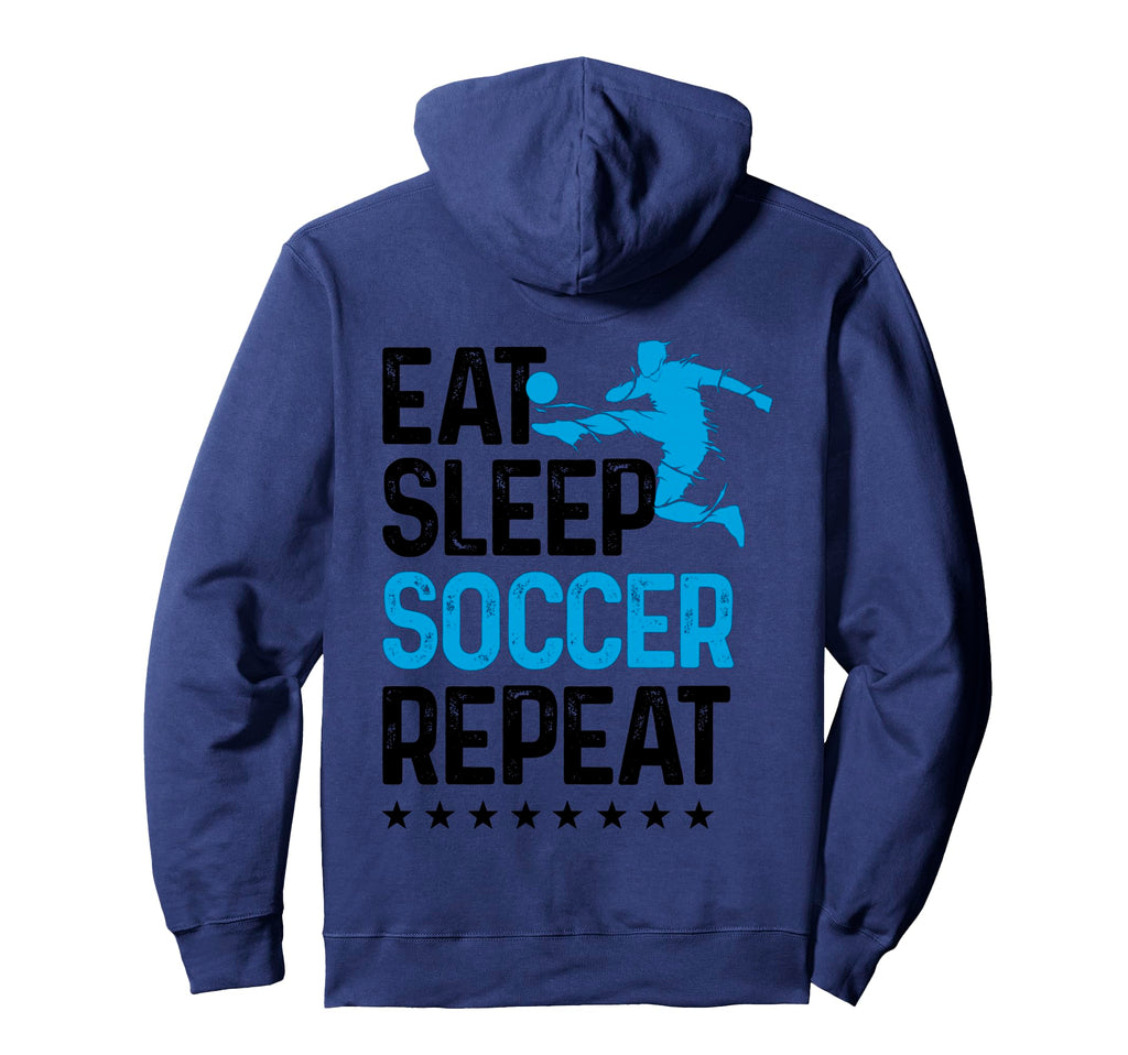 Eat Sleep Soccer Repeat Sport Player Hoodie - Streetwear Style Men Women - T-Shirt, Sweatshirt, Hoodie