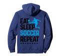 Eat Sleep Soccer Repeat Sport Player Hoodie - Streetwear Style Men Women - T-Shirt, Sweatshirt, Hoodie