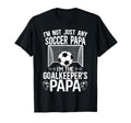 Im Soccer Goalkeeper Papa Soccer T-Shirt - Fun Novelty Design Unisex - T-Shirt, Sweatshirt, Hoodie