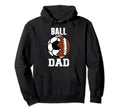Ball Dad Funny Soccer Football Dad Hoodie - Custom Art Print Men Women - T-Shirt, Sweatshirt, Hoodie