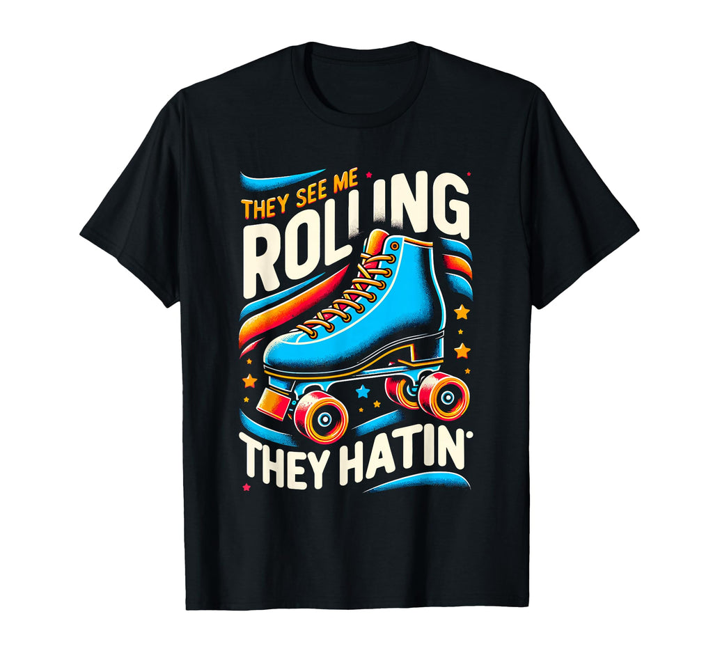 Roller Skating They See Me Rollin They T-Shirt - Graphic Print Men Women - T-Shirt, Sweatshirt, Hoodie