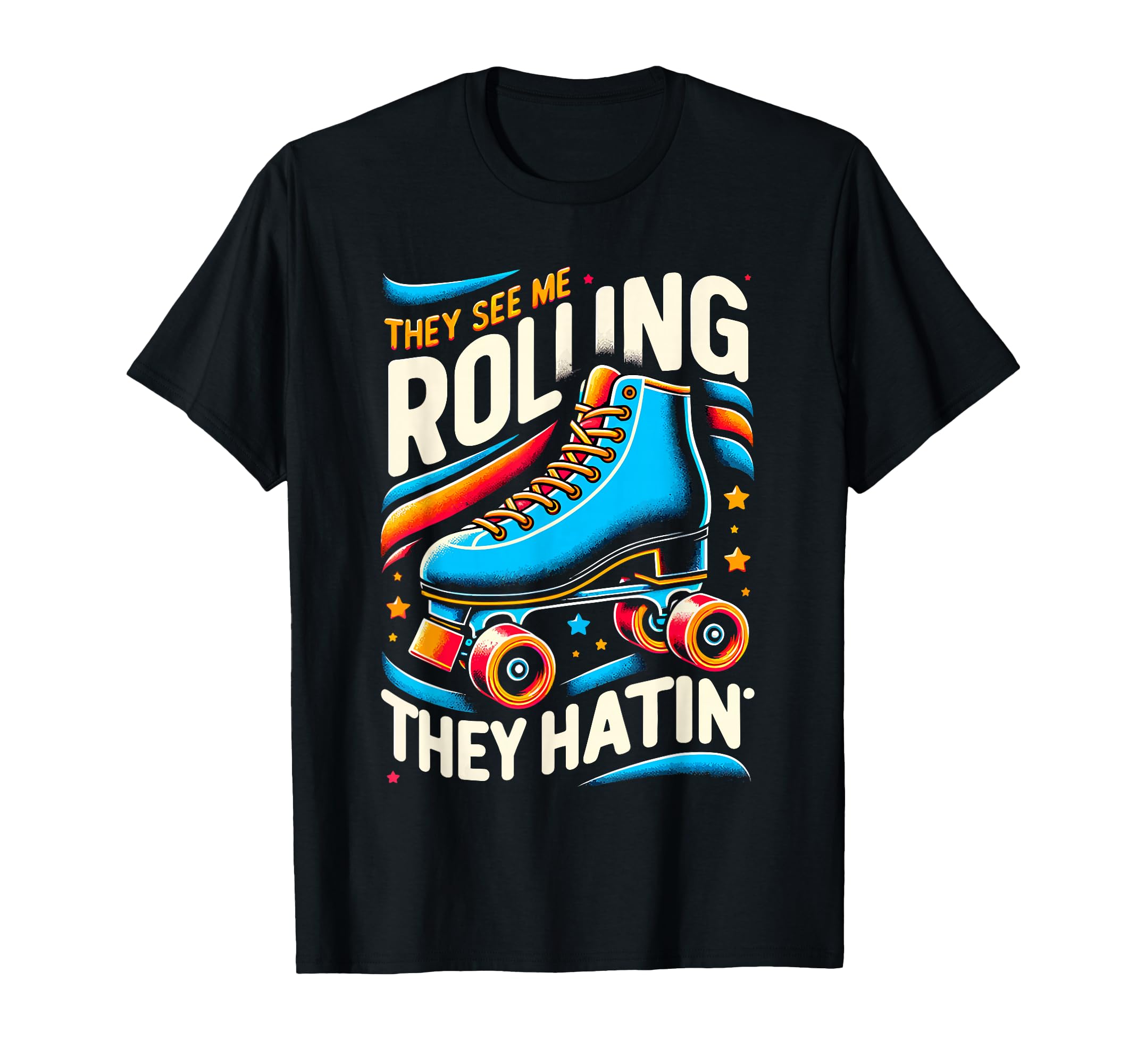 Roller Skating They See Me Rollin They T-Shirt - Graphic Print Men Women - T-Shirt, Sweatshirt, Hoodie