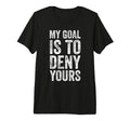 My Goal Is To Deny Yours Soccer T-Shirt - Streetwear Style for Adults - T-Shirt, Sweatshirt, Hoodie