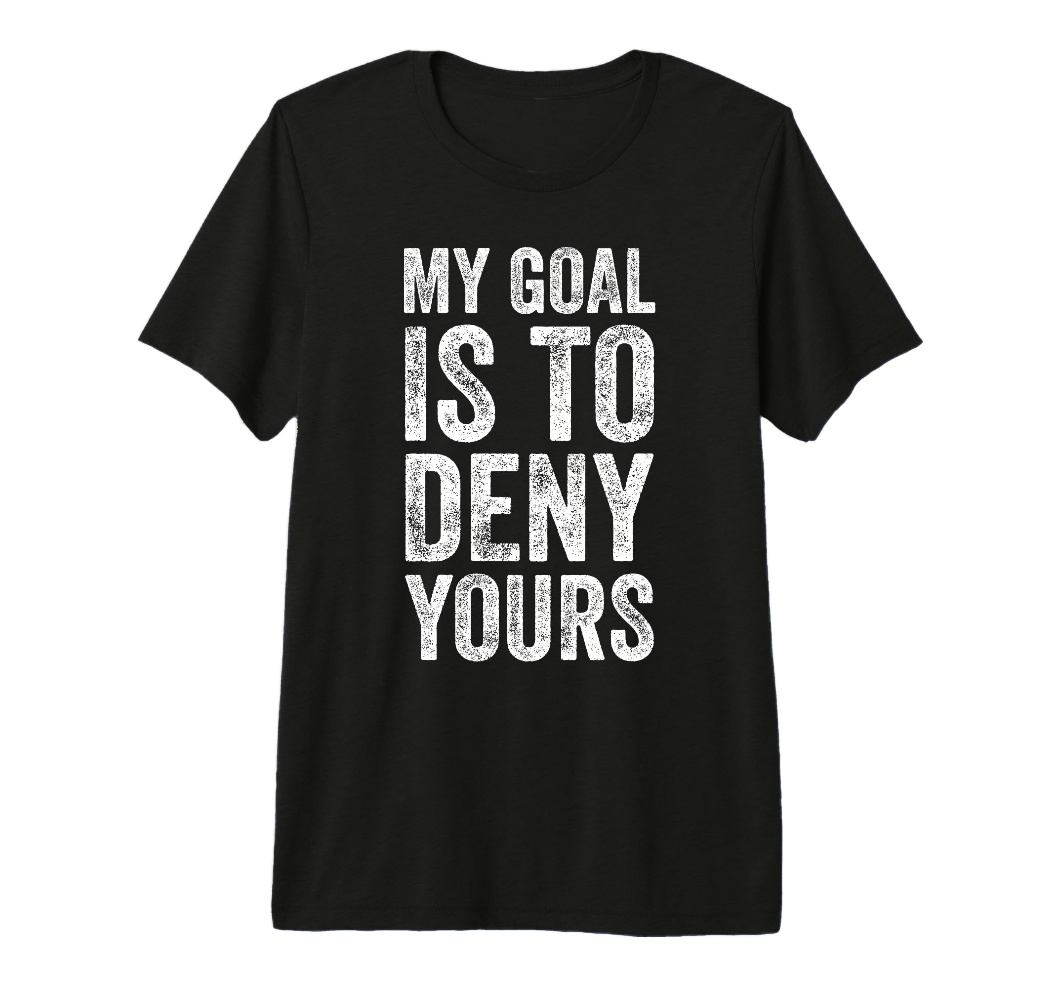 My Goal Is To Deny Yours Soccer T-Shirt - Streetwear Style for Adults - T-Shirt, Sweatshirt, Hoodie